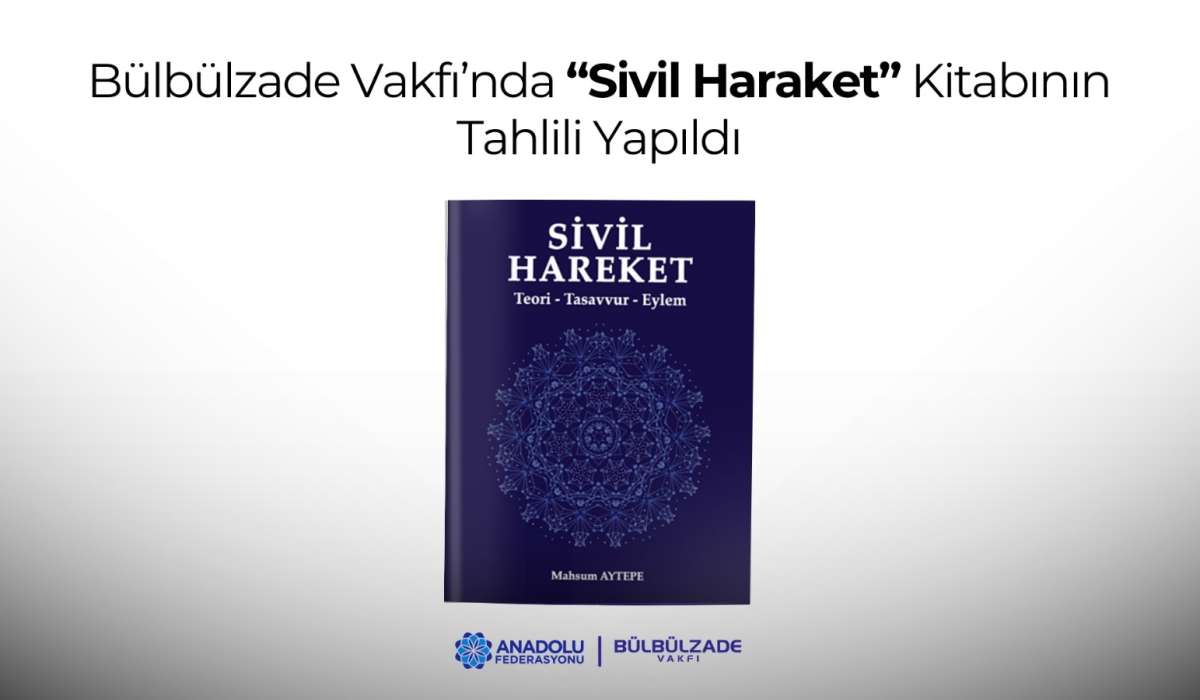 Bülbülzade Vakfı’nda “Sivil Haraket” Kitabının Tahlili Yapıldı