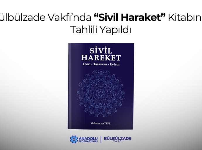 Bülbülzade Vakfı’nda “Sivil Haraket” Kitabının Tahlili Yapıldı